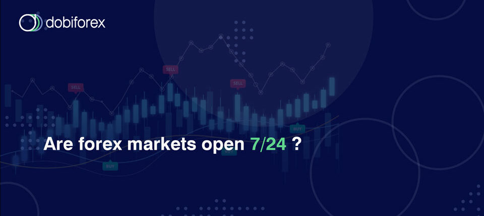 Are forex markets open 24/7 | Dobiforex | دبی فارکس